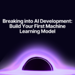 Breaking into AI Development: Build Your First Machine Learning Model