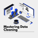 Mastering Data Cleaning: Preparing Raw Data for Accurate Insights
